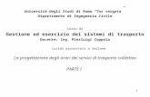 1 Università degli Studi di Roma “Tor vergata” Dipartimento di Ingegneria Civile Corso di Gestione ed esercizio dei sistemi di trasporto Docente: Ing.