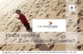 Perchè parlare di Cure Palliative Pediatriche? Progetto a cura di: Dr. Giustino Luce, Dr.ssa Serafina Ghianda e Dr.ssa Adriana Mapelli Con il contributo.