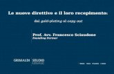 Le nuove direttive e il loro recepimento : dal gold-plating al copy out Prof. Avv. Francesco Sciaudone Founding Partner.