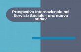 Prospettiva Internazionale nel Servizio Sociale– una nuova sfida?
