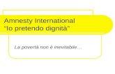 Amnesty International “Io pretendo dignità” La povertà non è inevitabile…