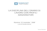Federcoop “Nullo Baldini” LA DISCIPLINA DELL’ORARIO DI LAVORO CON PROFILI SANZIONATORI Ravenna 21 novembre 2008 a cura di Daniela Zannoni.