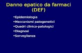 Danno epatico da farmaci (DEF) Epidemiologia Meccanismi patogenetici Quadri clinico-patologici Diagnosi Sorveglianza.