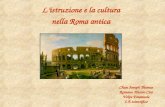 L’istruzione e la cultura nella Roma antica Chun Joseph Thomas Romano Alessio Ciro Volpe Emanuele 2 A scientifico.