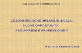 A cura di Ernesto Gatto LE ZONE FRANCHE URBANE IN SICILIA: NUOVE OPPORTUNITA’ PER IMPRESE E PROFESSIONISTI PALERMO 26 FEBBRAIO 2014.
