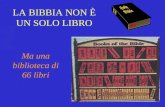 LA BIBBIA NON È UN SOLO LIBRO Ma una biblioteca di 66 libri.