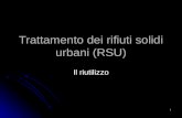 1 Trattamento dei rifiuti solidi urbani (RSU) Il riutilizzo.