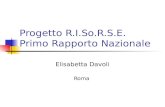 Progetto R.I.So.R.S.E. Primo Rapporto Nazionale Elisabetta Davoli Roma.