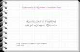 Risoluzione di Problemi con gli algoritmi Ricorsivi Laboratorio di Algoritmi e Strutture Dati Proff. Francesco Cutugno e Luigi Lamberti 2009-2010.