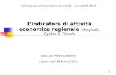 1 L’indicatore di attività economica regionale - L’indicatore di attività economica regionale - RegiosS, Cycles & Trends Dott.ssa Federica Benni Lezione.