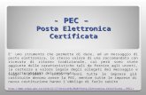 - PEC – Posta Elettronica Certificata E’ uno strumento che permette di dare, ad un messaggio di posta elettronica, lo stesso valore di una raccomandata.