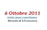 6 Ottobre 2011 Inizio anno catechismo Ricordo di S.Francesco.