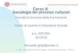 Sociologia dei Processi Culturali R. Ghigi - Sociologia dei Processi Culturali – Scienze della Formazione – (5CFU) Corso di Sociologia dei processi culturali.