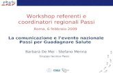Workshop referenti e coordinatori regionali Passi Roma, 6 febbraio 2009 La comunicazione e l’evento nazionale Passi per Guadagnare Salute Barbara De Mei.