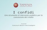 I confidi Uno strumento di intervento pubblico per la concessione del credito A cura di Francesca R. Bartoli e Viola Guadagnini.