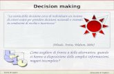 Corso di Logica Università di Cagliari Decision making “La teoria della decisione cerca di individuare un insieme di criteri esatti per prendere decisioni.