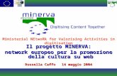 Il progetto MINERVA: network europeo per la promozione della cultura su web Rossella Caffo14 maggio 2004 Ministerial NEtwoRk for Valorising Activities.
