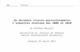 Un decennio vissuto pericolosamante: l’industria italiana dal 2000 al 2010 di Stefano Micelli Università Ca’ Foscari di Venezia Venice International University.
