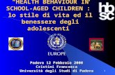 1 “HEALTH BEHAVIOUR IN SCHOOL-AGED CHILDREN”: lo stile di vita ed il benessere degli adolescenti Padova 12 Febbraio 2008 Cristini Francesca Università.
