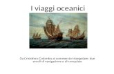 I viaggi oceanici Da Cristoforo Colombo al commercio triangolare: due secoli di navigazione e di conquiste.