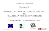 Torino, 27 Ottobre 2004 1 Misura 4.1 ANALISI DEI PIANI DI COMUNICAZIONE dei GAL DELLA REGIONE PIEMONTE Osservatorio Turistico Regionale Programma Leader.