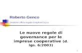 1 Roberto Genco Direttore Ufficio legale Coopfond S.p.a. Le nuove regole di governance per le imprese cooperative (d. lgs. 6/2003)