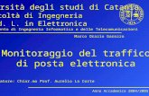 Monitoraggio del traffico di posta elettronica Università degli studi di Catania Facoltà di Ingegneria C. d. L. in Elettronica Anno Accademico 2004/2005.