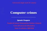 Computer crimes Facoltà di Scienze Matematiche, Fisiche e Naturali Corso di Laurea in Informatica Anno Accademico 2009/2010 Ignazio Zangara Università.