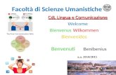 Facoltà di Scienze Umanistiche CdL Lingua e Comunicazione Welcome BienvenusWilkommen Bienvenidos Benvenuti Benibenius a.a. 2014/2015.