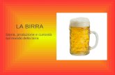 LA BIRRA Storia, produzione e curiosità sul mondo della birra.