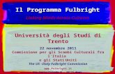 Università degli Studi di Trento 22 novembre 2011 Commissione per gli Scambi Culturali fra l’Italia e gli Stati Uniti The US –Italy Fulbright Commission.