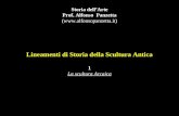 Lineamenti di Storia della Scultura Antica 1 La scultura Arcaica Storia dell’Arte Prof. Alfonso Panzetta ()
