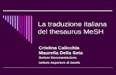 La traduzione italiana del thesaurus MeSH Cristina Calicchia Maurella Della Seta Settore Documentazione Istituto Superiore di Sanità.