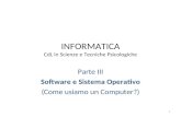INFORMATICA CdL in Scienze e Tecniche Psicologiche Parte III Software e Sistema Operativo (Come usiamo un Computer?) 1.