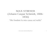 MAX STIRNER (Johann Caspar Schmidt, 1806- 1856) “Ho fondato la mia causa sul nulla” .