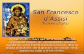 San Francesco d’Assisi (Patrono d’Italia) Avendo messo in chiara luce con la sua vita i principi universali del Vangelo, con una semplicità e amabilità.