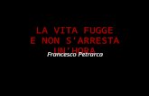 LA VITA FUGGE E NON Sâ€™ARRESTA UNâ€™HORA Francesco Petrarca