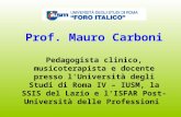 Prof. Mauro Carboni Pedagogista clinico, musicoterapista e docente presso l'Università degli Studi di Roma IV – IUSM, la SSIS del Lazio e l'ISFAR Post-Università.