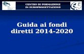Guida ai fondi diretti 2014-2020 CENTRO DI FORMAZIONE IN EUROPROGETTAZIONE.