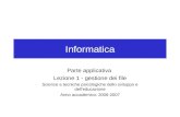 Informatica Parte applicativa Lezione 1 - gestione dei file Scienze e tecniche psicologiche dello sviluppo e dell'educazione Anno accademico: 2006-2007.