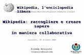 Wikipedia, l’enciclopedia libera Grosseto, 28 ottobre 2006 Frieda Brioschi Presidente di Wikimedia Italia L’enciclopedia a contenuto libero che tutti possono.