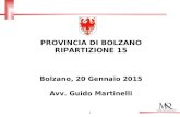 1 PROVINCIA DI BOLZANO RIPARTIZIONE 15 Bolzano, 20 Gennaio 2015 Avv. Guido Martinelli.