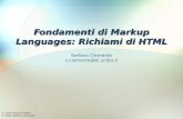 Fondamenti di Markup Languages: Richiami di HTML © 2004 Nicola Dragoni © 2005 Stefano Clemente Stefano Clemente s.clemente@ei.unibo.it.