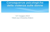 Conseguenze psicologiche della violenza sulle donne  27 maggio 2014  Dott.ssa Chiaretta Aldeni.