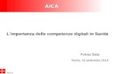 AICA È AICA L’importanza delle competenze digitali in Sanità Fulvia Sala Roma, 16 settembre 2014.