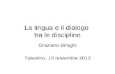 La lingua e il dialogo tra le discipline Graziano Biraghi Tolentino, 15 novembre 2012.