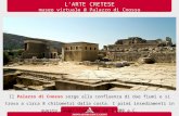 L’ARTE CRETESE museo virtuale @ Palazzo di Cnosso Il Palazzo di Cnosso sorge alla confluenza di due fiumi e si trova a circa 8 chilometri dalla costa.
