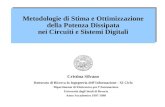 Metodologie di Stima e Ottimizzazione della Potenza Dissipata nei Circuiti e Sistemi Digitali Cristina Silvano Dottorato di Ricerca in Ingegneria dell’Informazione.