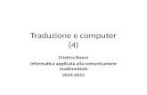 Traduzione e computer (4) Cristina Bosco Informatica applicata alla comunicazione multimediale 2014-2015.