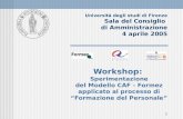 1 Università degli studi di Firenze Sala del Consiglio di Amministrazione 4 aprile 2005 Workshop: Sperimentazione del Modello CAF - Formez applicato al.